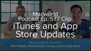 Macworld Podcast Ep 577 Clip: iTunes and App Store