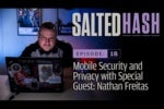 Salted Hash Ep 18: Mobile security and privacy