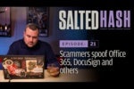Salted Hash Ep 21: Scammers targeting Office 365 and DocuSign