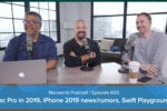 Mac Pro in 2019, iPhone news and rumors, Swift Playgrounds: Macworld Podcast episode 600