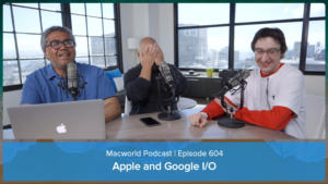 Macworld Podcast 604