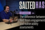 Salted Hash Ep 34: Red Team vs. Vulnerability Assessments