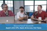 Apple’s A12 CPU, Apple All Access, Audience Hot Takes