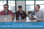 Our favorite iOS 12 features, iPhone XS ordering and reviews, and your comments and questions