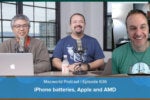 iPhone batteries, Apple should switch to AMD, and your comments and questions