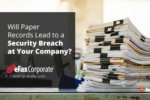 Will Paper Records Lead to a Security Breach at your Company?