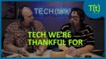 Technology we're thankful for | TECH(talk)