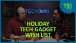 What's on our 2019 holiday wish list | TECH(talk)