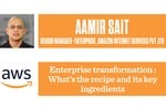Enterprise transformation: The recipe and key ingredients: Aamir Sait, Amazon Internet Services