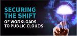 Securing the Shift of Workloads to Public Clouds
