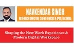 Shaping the New Work Experience & Modern Digital Workspace: Navkendar Singh, IDC India