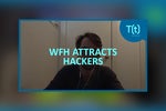 Why new remote work policies attract hackers