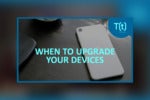 Podcast: When is it time to upgrade? Device lifecycles and upgrade timelines