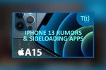 PODCAST: iPhone 13 rumors and leaks, plus Apple argues against sideloading apps