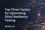 Top Three Tactics for Optimizing DDoS Resiliency Testing