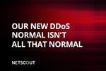 Our New DDoS Normal Isn’t All That Normal