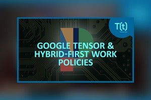 Podcast: Google makes its own chip for the Pixel 6, plus how to make hybrid work successful