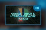 Podcast: Google makes its own chip for the Pixel 6, plus how to make hybrid work successful