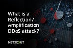 What is a Reflection/Amplification DDoS Attack?