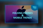 Podcast: Folding phones: The future of mobile?