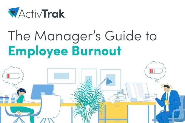 Image: Sponsored by ActivTrak: The Manager's Guide to Burnout: Address burnout before it takes its toll