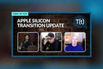  Podcast: Apple silicon transition could wrap up by summer 2022