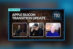 Podcast: Apple silicon transition could wrap up by summer 2022