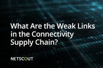 The 4 Weakest Links in the Connectivity Supply Chain 