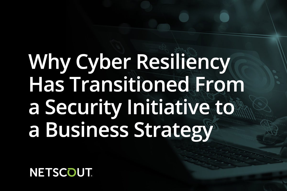 Image: Sponsored by Netscout: Why Your Business Strategy Needs to Include Cyber Resiliency in 2022 