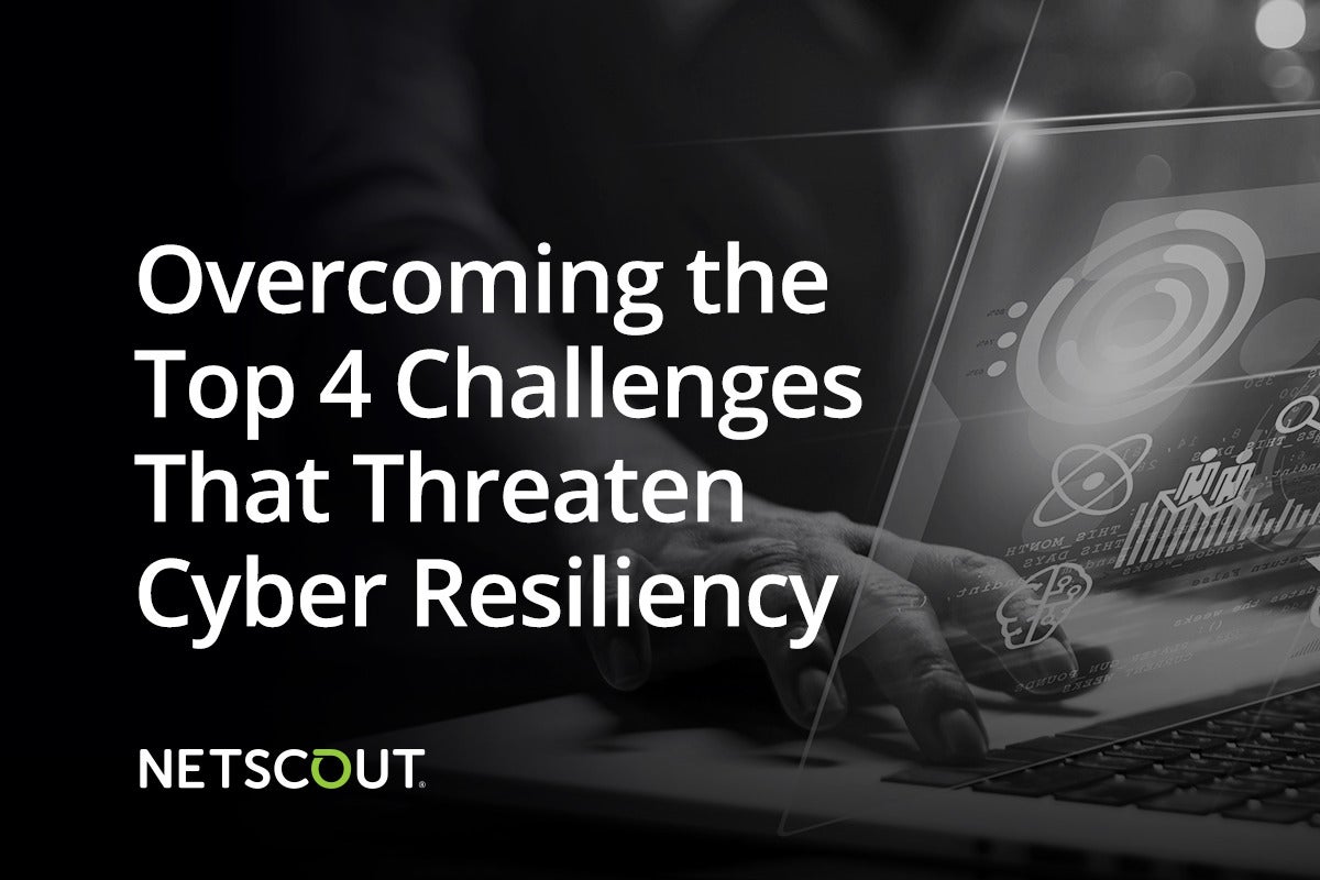 Image: Sponsored by Netscout: Top 4 Challenges to Overcome to Maximize Your Cyber Security Position