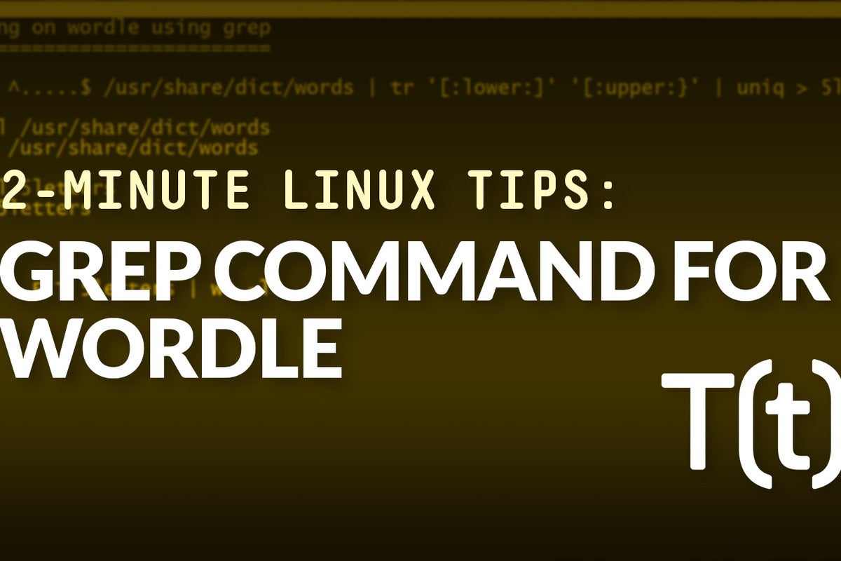 How to use the grep command to cheat in Wordle 2Minute Linux Tips