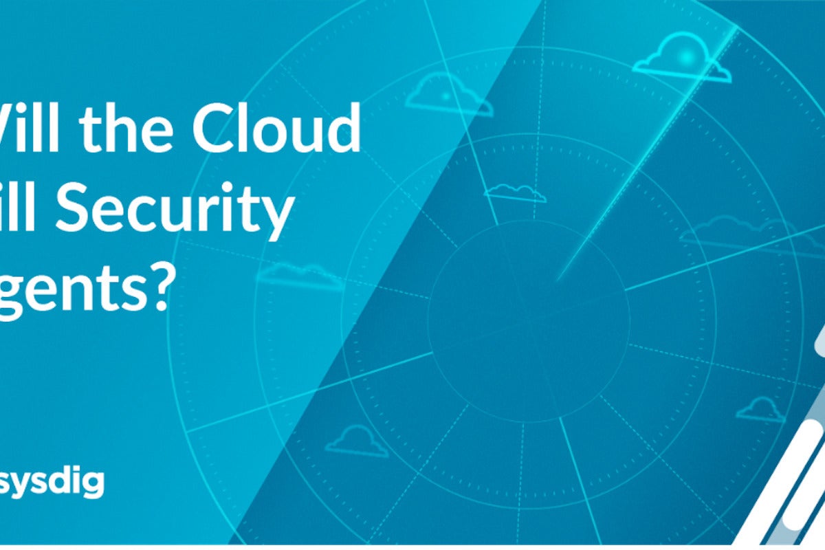 Image: Sponsored by Sysdig: Will the Cloud Kill Security Agents?