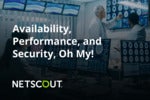 Availability, Performance, and Security, Oh My!