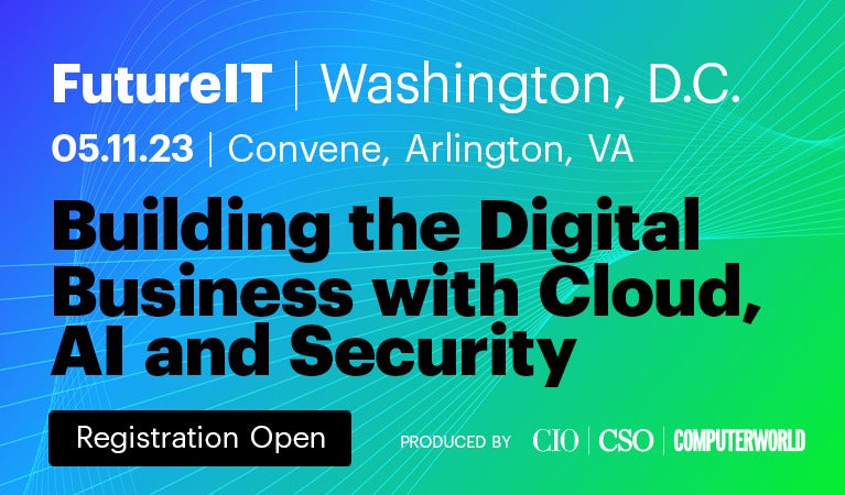 FutureIT | Washington, D.C. 05.11.23 | Convene Arlington, VA Registration Open Building the Digital Business with Cloud, AI and Security Produced By CIO CIO CSO Computerworld