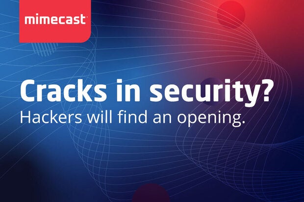 Image: Sponsored by Mimecast: Cracks in security? Hackers will find an opening.