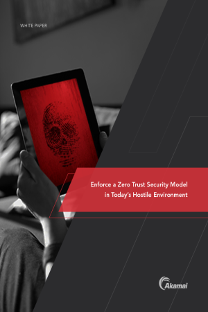 Enforce a Zero Trust Security Model in Today's Hostile Environment
