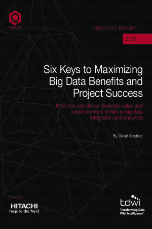 Six Keys to Maximizing Big Data Benefits and Project Success