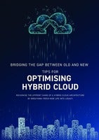 Bridging The Gap Between Old and New - Tips for Optimising Hybrid Cloud
