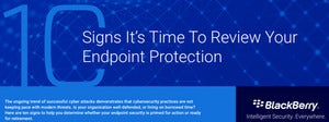 Ten Signs It’s Time To Review Your Endpoint Protection