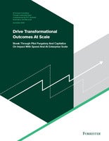 Forrester Report: Drive Transformational Outcomes At Scale: Break Through Pilot Purgatory and Capitalize On Impact With Speed And At Enterprise Scale