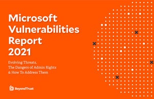 BeyondTrust: The Annual Microsoft Vulnerabilities Report 2021