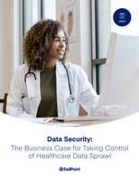 Data Security: The Business Case for Taking Control of Healthcare Data Sprawl